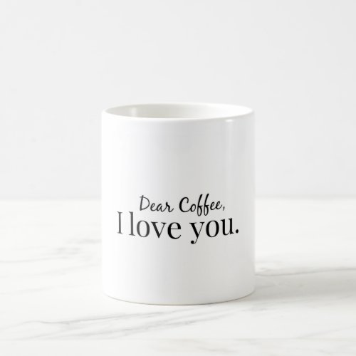 Dear Coffee I love you Coffee Mug