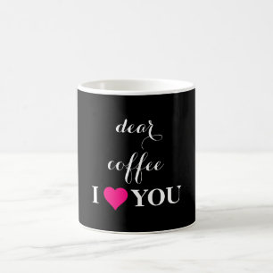 "Dear Coffee I LOVE You " Quoted Black & White Mug