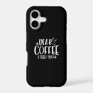 dear coffee i need you iPhone 17 case