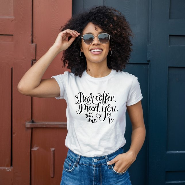 Dear Coffee, I Need You T-Shirt (Creator Uploaded)