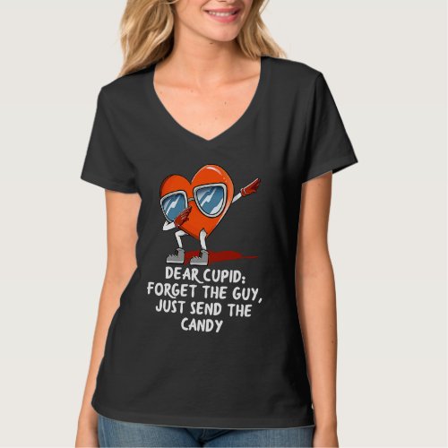 Dear Cupid Forget the Guy  Valentines Day Humor T_Shirt