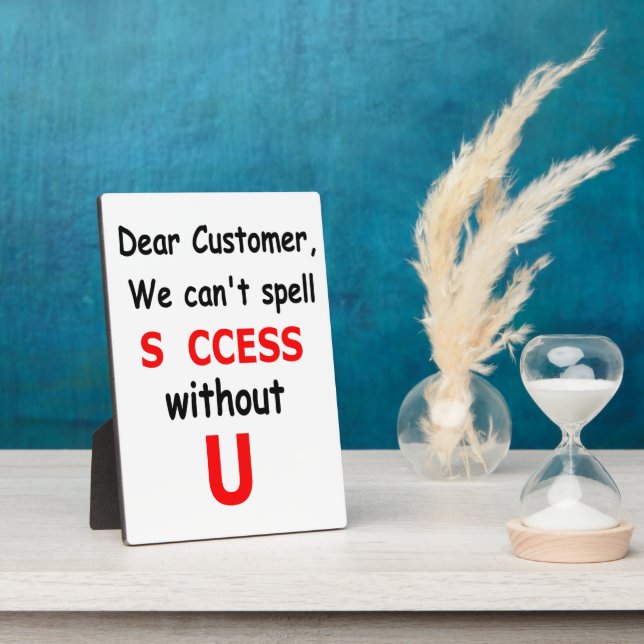 Dear Customer We Can't Spell Success Without You Plaque (Side)