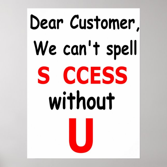 Dear Customer We Can't Spell Success Without You Poster (Front)