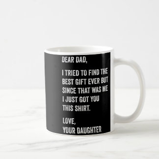 Dear Dad Funny Fathers Day Quote from Daughter to Coffee Mug