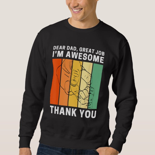 Dear Dad Great Job I m Awesome Thank You Retro Fat Sweatshirt (Front)