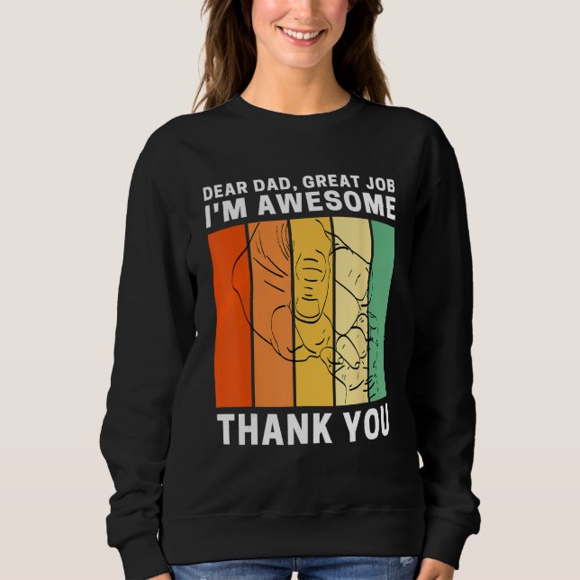 Dear Dad Great Job I m Awesome Thank You Retro Fat Sweatshirt (Front)