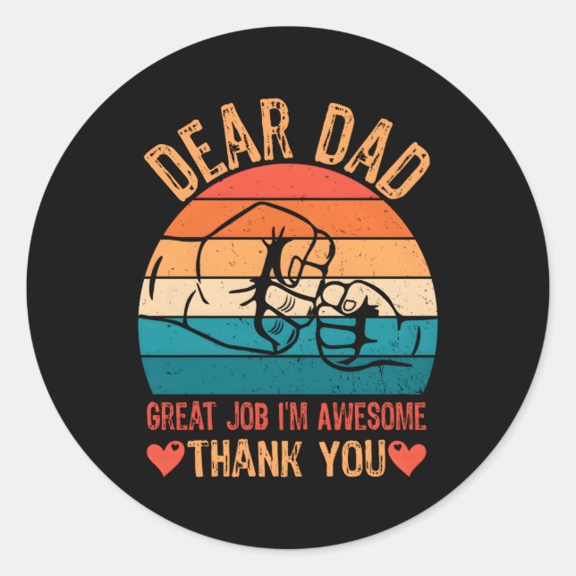 Dear Dad Great Job I'M Awesome Thank You Father Da Classic Round Sticker (Front)