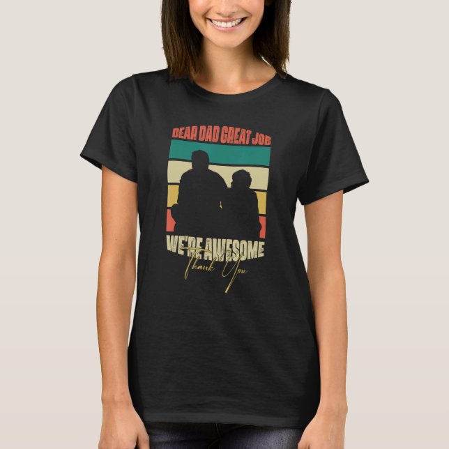 Dear Dad Great Job We Are Awesome Thank You Father T-Shirt (Front)