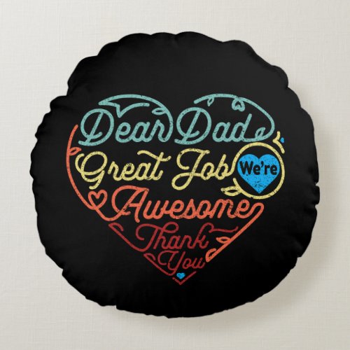 Dear Dad Great Job Were Awesome Fathers Day Round Pillow