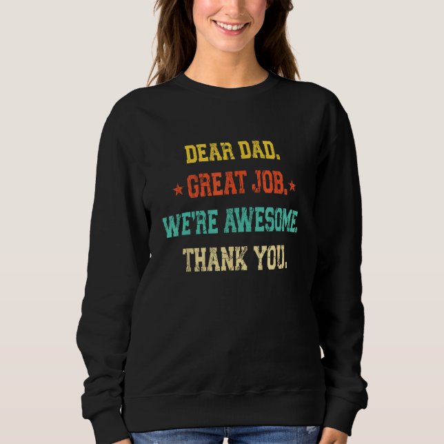 Dear Dad Great Job We re Awesome Thank Father s Da Sweatshirt (Front)