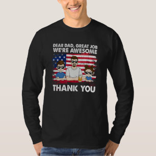 Dear Dad Great Job We're Awesome Thank Father's da T-Shirt