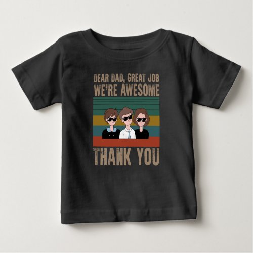 Dear Dad Great Job Were Awesome Thank You Baby T_Shirt