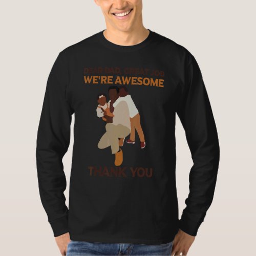 Dear Dad Great Job Were Awesome Thank You Black D T_Shirt