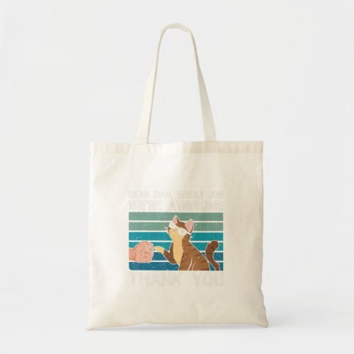 Dear Dad Great Job Were Awesome Thank You Cat Dad Tote Bag