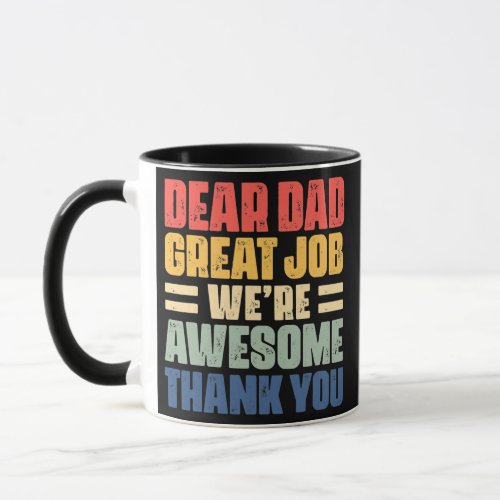 Dear Dad Great Job Were Awesome Thank You father Mug