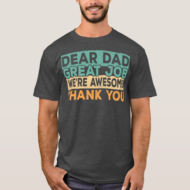 Dear Dad Great Job We're Awesome Thank You father T-Shirt (Front)