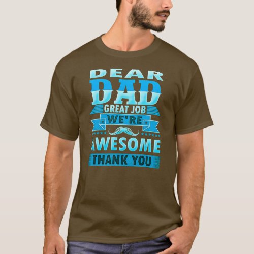 Dear Dad Great Job Were Awesome Thank You Father T_Shirt