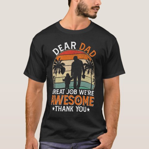 Dear Dad Great Job Were Awesome Thank You FATHER T_Shirt