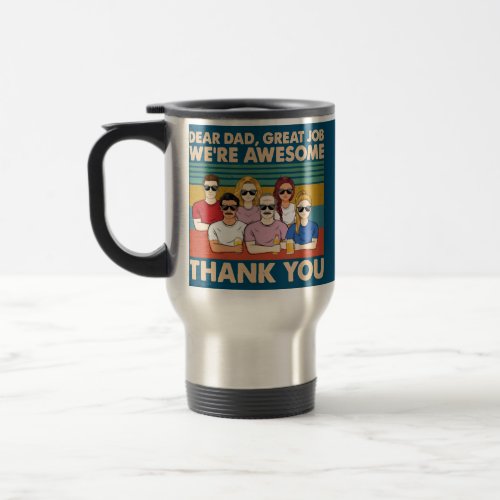 Dear Dad Great Job Were Awesome Thank You Father Travel Mug