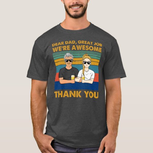dear dad great job were awesome thank you  T_Shirt