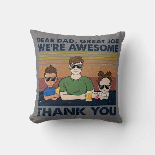 Dear Dad Great Job Were Awesome Thank You Throw Pillow