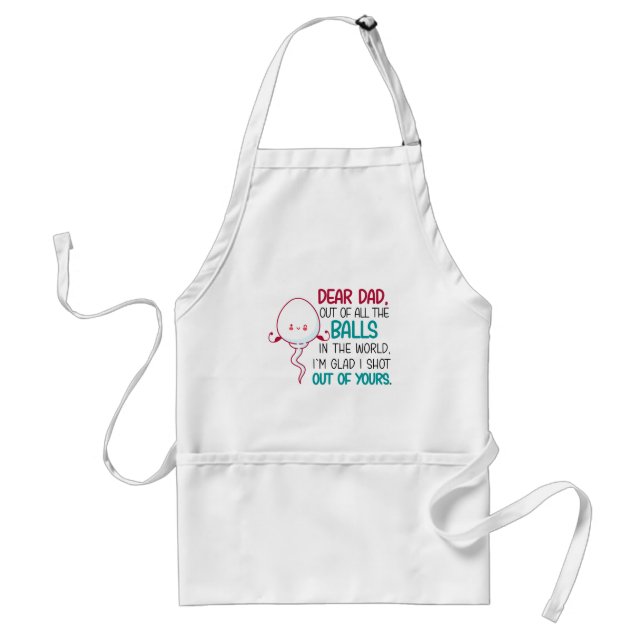 Dear Dad, Out of all The Balls in the World  Adult Apron (Front)