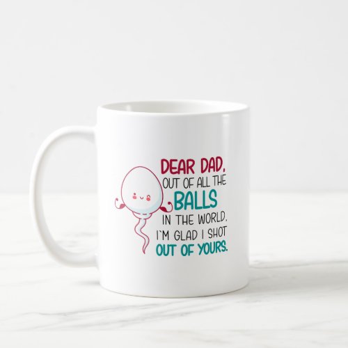 Dear Dad Out of all The Balls in the World  Coffee Mug