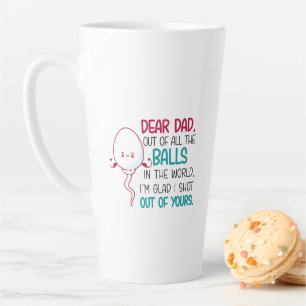 Dear Dad, Out of all The Balls in the World  Latte Mug