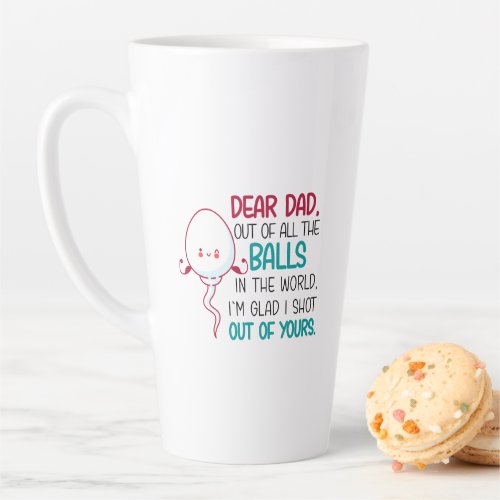 Dear Dad Out of all The Balls in the World  Latte Mug