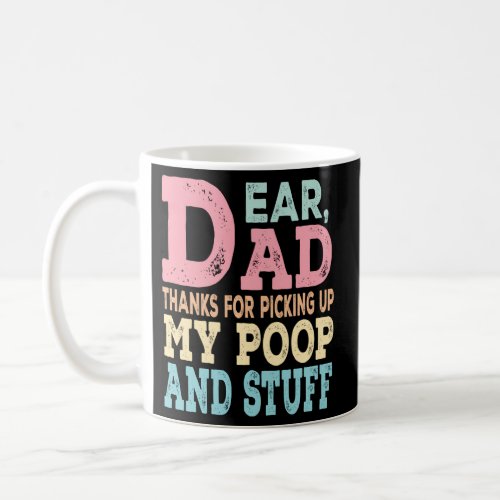 Dear Dad Thanks For Picking Up My Poop Happy Fathe Coffee Mug