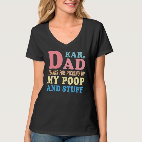 Dear Dad Thanks For Picking Up My Poop Happy Fathe T_Shirt