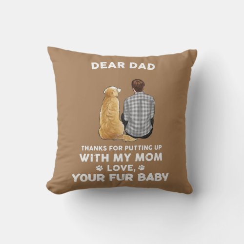 Dear Dad Thanks For Putting Up With My Mom Love  Throw Pillow