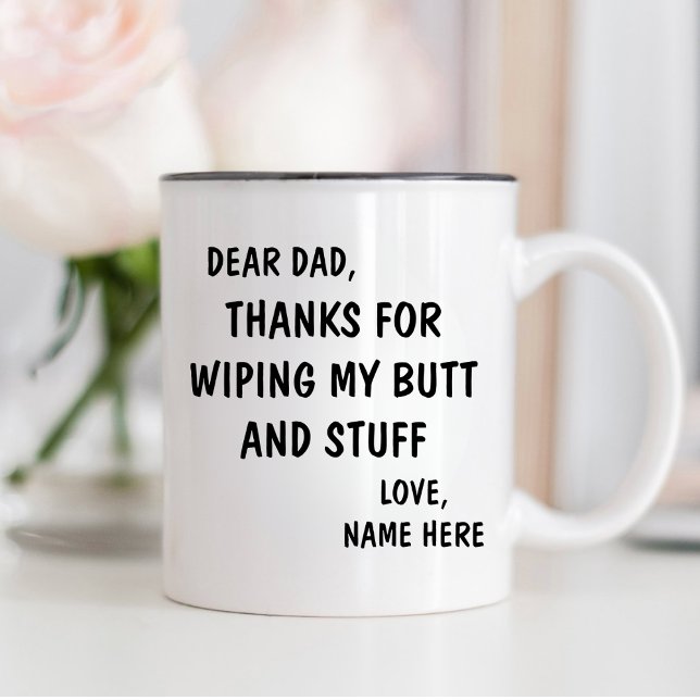 DEAR DAD, THANKS FOR WIPING MY BUTT AND STUFF GAG MUG (Creator Uploaded)