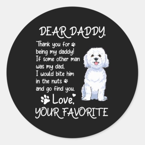 Dear Daddy Bichon Frise Dog Dad Fathers Day  Classic Round Sticker