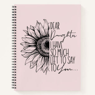 Dear Daughter I Have So Much Left To Say To You Notebook