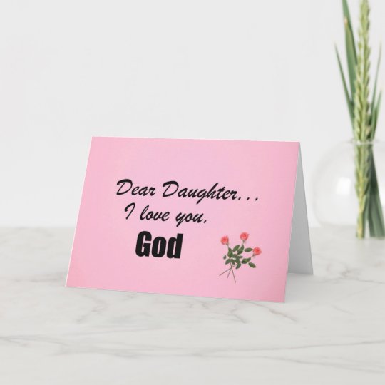 Dear Daughter I Love You God Card