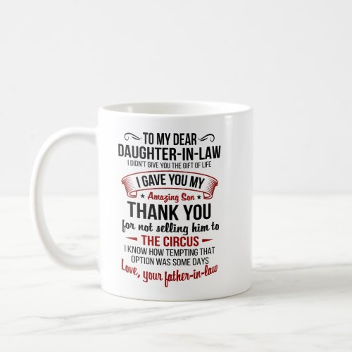Dear Daughter_in_law I Gave You My Amazing Son Coffee Mug