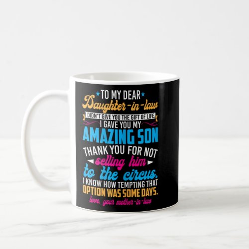 Dear Daughter In Law I Gave You My Amazing Son  Coffee Mug