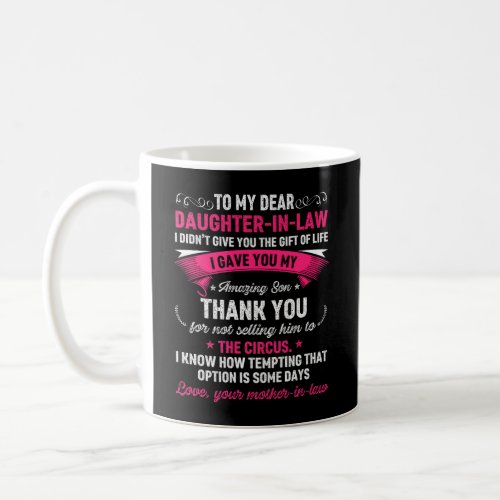 Dear Daughter In Law I Gave You My Amazing Son  Coffee Mug
