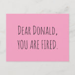 Dear Donald, You Are Fired Postcard