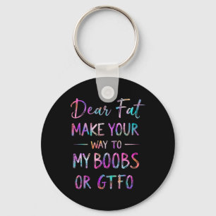 Dear Fat Make Your Way To My Breast Funny Gym Humo Keychain