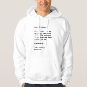 'Dear Fiancée, Say, "Yes,"...' Funny Quote Hoodie