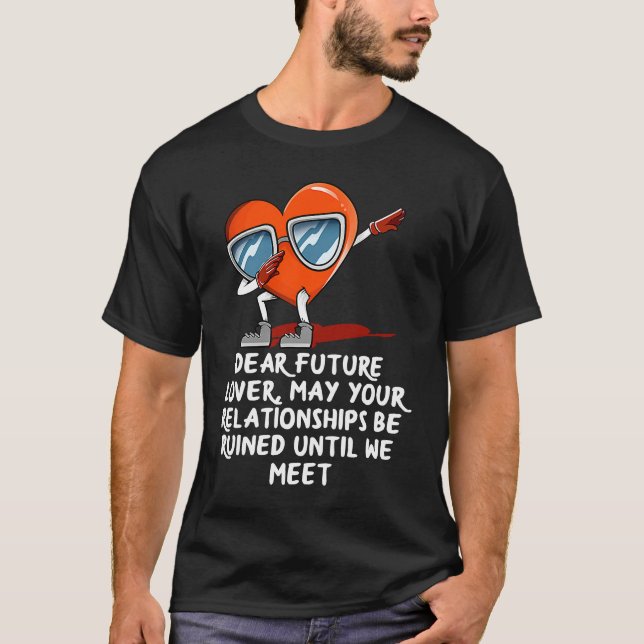 Dear Future  Stay Single  Valentines Day Humor T-Shirt (Front)