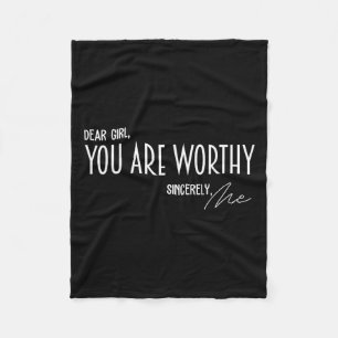 Dear Girl You Are Worthy Sincerely Me Funny Quote Fleece Blanket