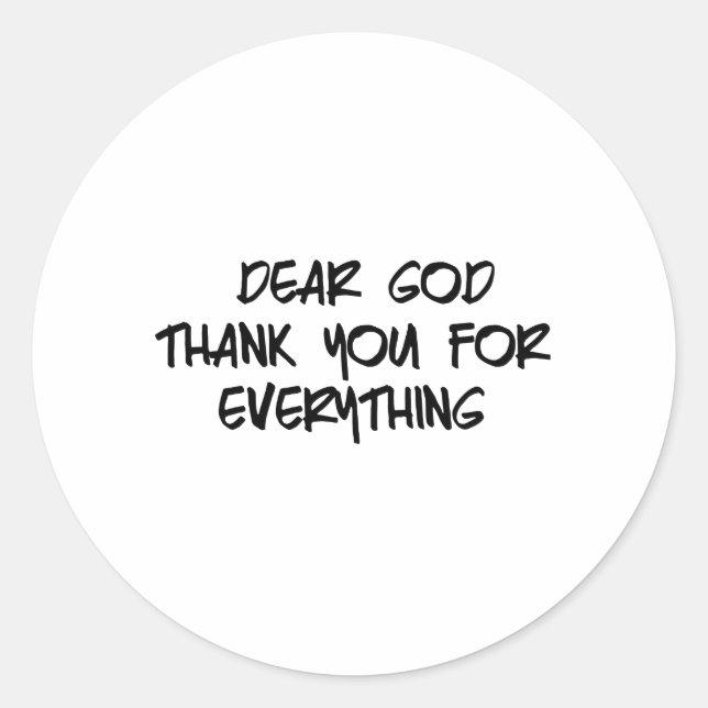 DEAR GOD THANK YOU FOR EVERYTHING CLASSIC ROUND STICKER (Front)