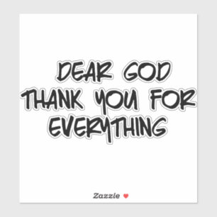 DEAR GOD THANK YOU FOR EVERYTHING STICKER