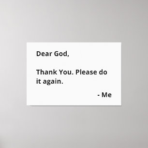 Dear God, Thank You. Please Do It Again. - Me Canvas Print