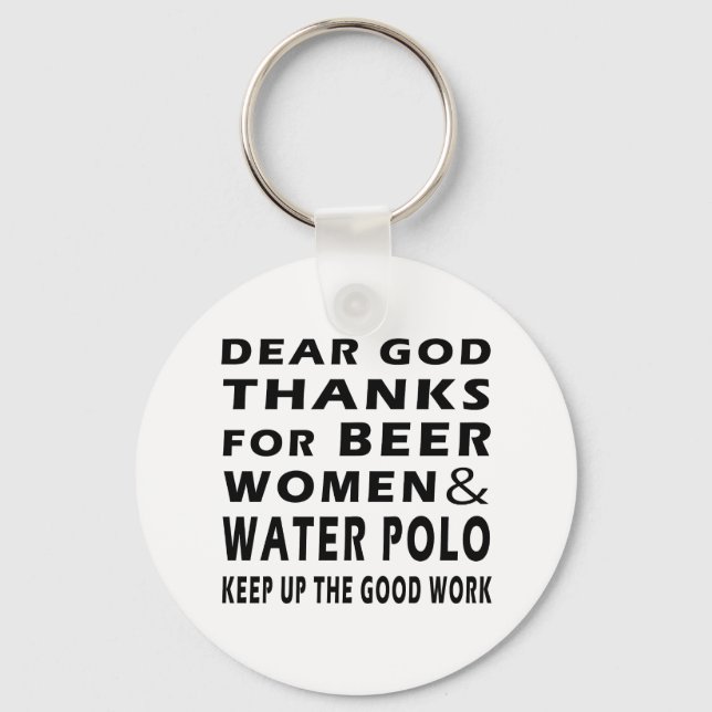 Dear God Thanks For Beer Women and Water Polo Keychain (Front)