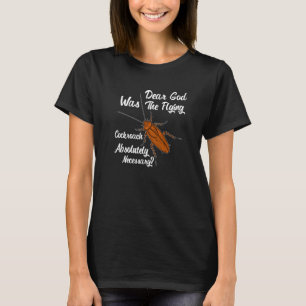 Dear God Was The Flying Cockroach Necessary T-Shirt
