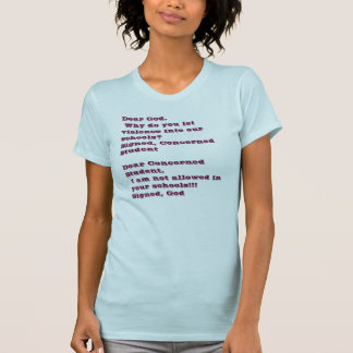 Dear God. Why do you let violence into our scho... T-Shirt